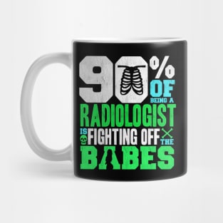 90% Of Being A Radiologist Is Fighting Off Babes Mug